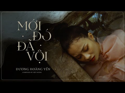  MỚI ĐÓ ĐÃ VỘI | DƯƠNG HOÀNG YẾN | OFFICIAL MV tại Xemloibaihat.com