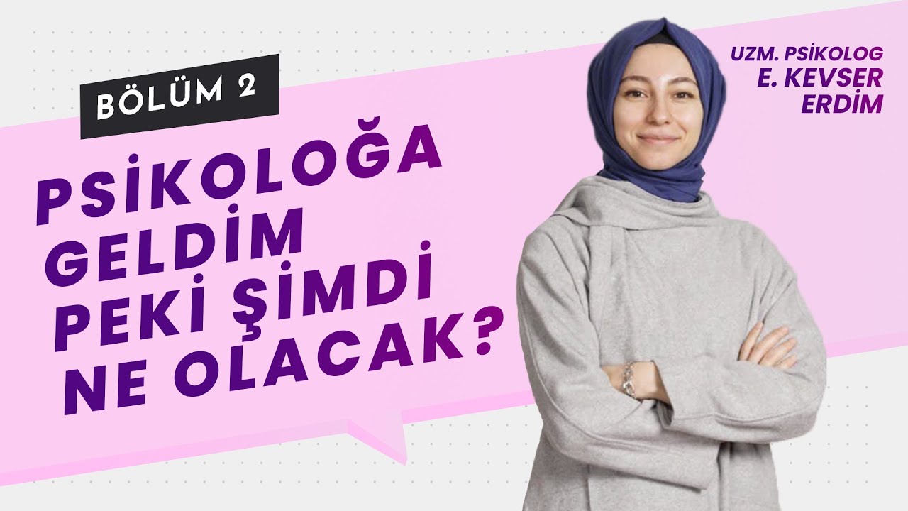Psikoloğa geldim. Peki şimdi ne olacak?