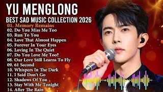 YU MENGLONG — The Saddest Songs You’ll Ever Feel 💔 | Emotional Playlist 2026