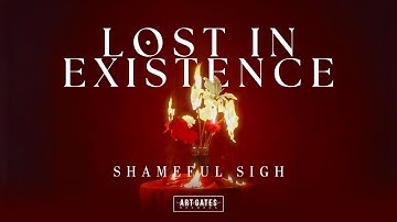 Lost In Existence - Shameful Sigh [Visual Reverie]