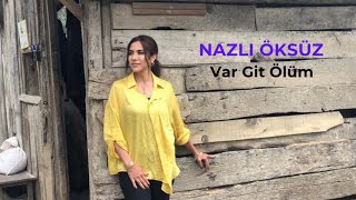 NAZLI ÖKSÜZ - Var Git Ölüm [Bozlak] Resimi