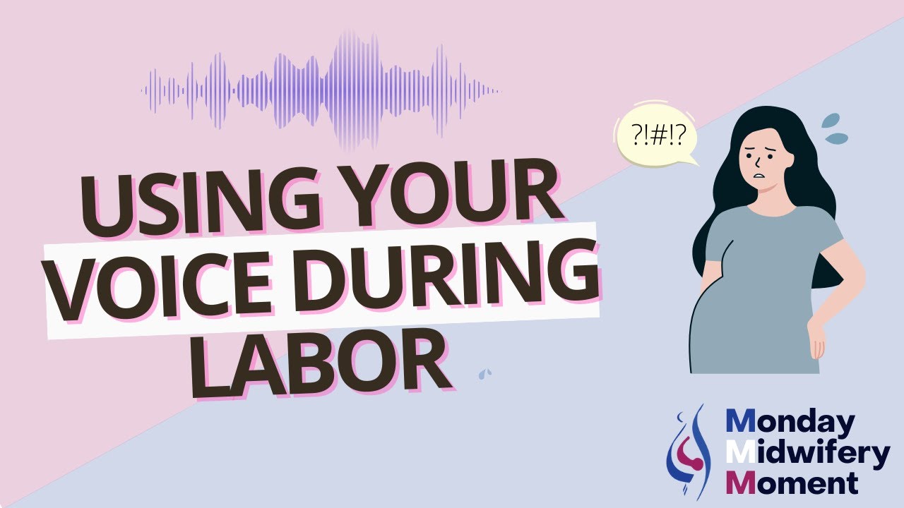 USE YOUR VOICE DURING LABOR!