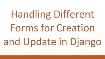 Handling Different Forms for Creation and Update in Django