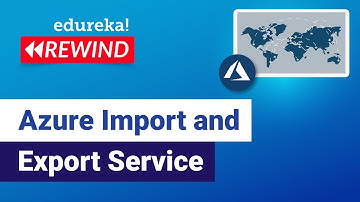 Azure Import and Export Service |  Azure Tutorial for Beginners | Edureka | Azure Rewind - 4