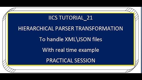 IICS Tutorial_21 Convert Hierarchical Input XML and JSON into Relational Output