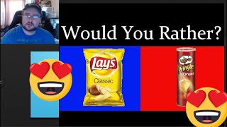 WOULD YOU RATHER? Eat Pringles or Lays Chips?