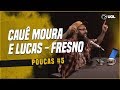 CAUÊ MOURA + LUCAS SILVEIRA (FRESNO) | POUCAS #5