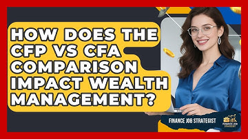 How Does the CFP vs CFA Comparison Impact Wealth Management? - Finance Job Strategist