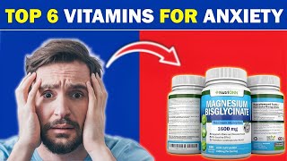 The Top 6 Vitamins For ANXIETY