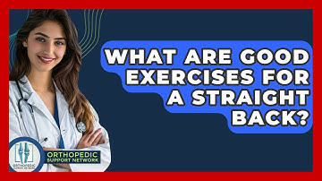 What Are Good Exercises For A Straight Back? - Orthopedic Support Network