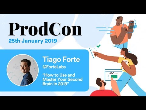 How to Use and Master Your Second Brain in 2019 - Tiago Forte - ProdCon