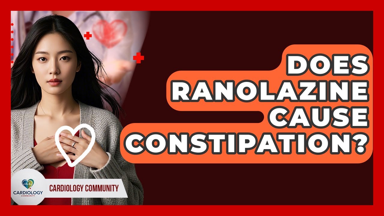 Does Ranolazine Cause Constipation? - Cardiology Community