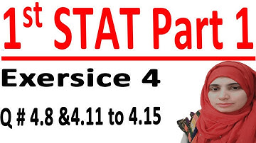 ICS stats part 1, 1st year statistic part 1, Statistic part 1, C # 4 Lec 2 Ex Q # 4.8 & 4.11 to 4.15