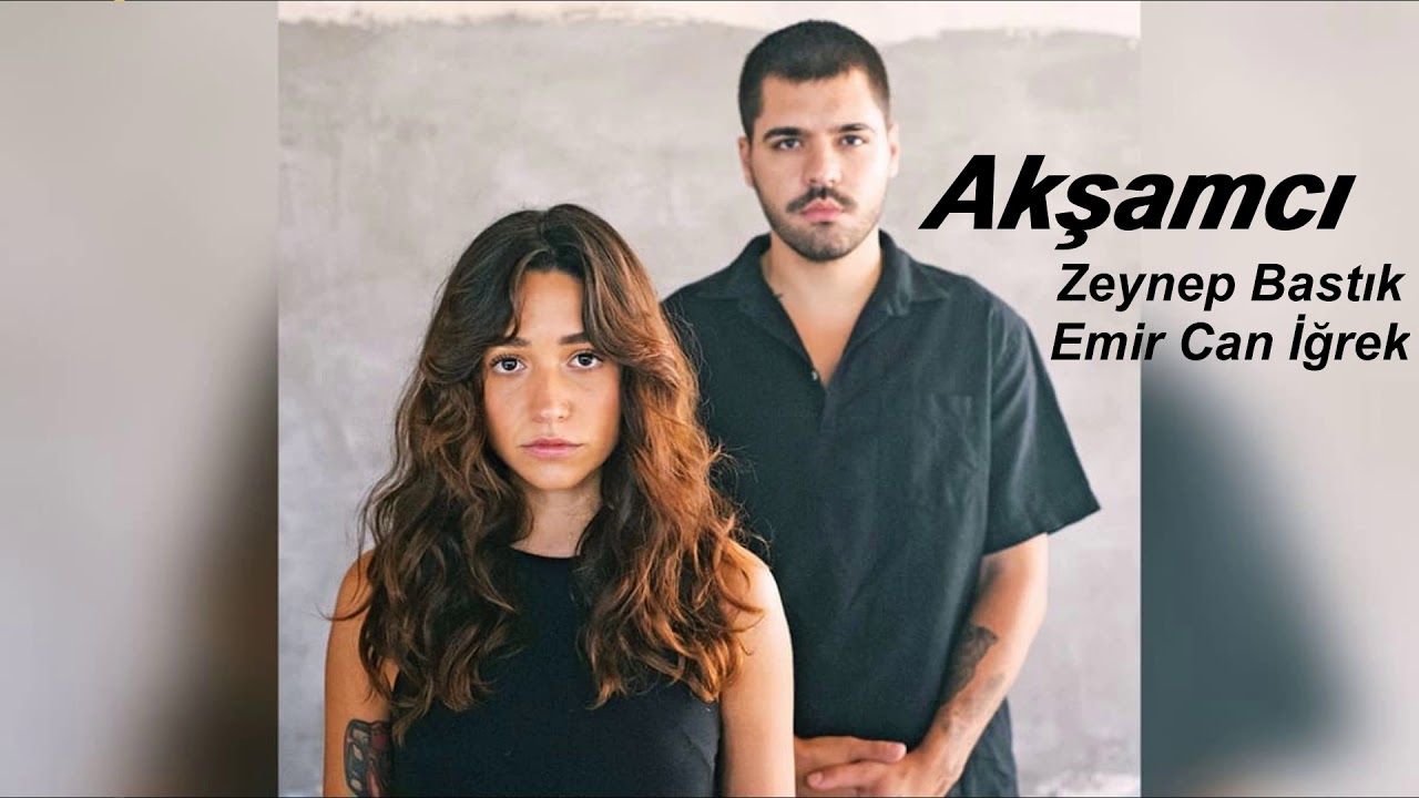 Emir Can İğrek & Zeynep Bastık   Akşamcı Akustik