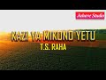 KAZI YA MIKONO YETU Mtunzi T S RAHA Gospelmusic Music Choir Song Cover Singer KAZI YA MIKONO YETU Mtunzi T S RAHA Gospelmusic Music Choir Song Cover Singer