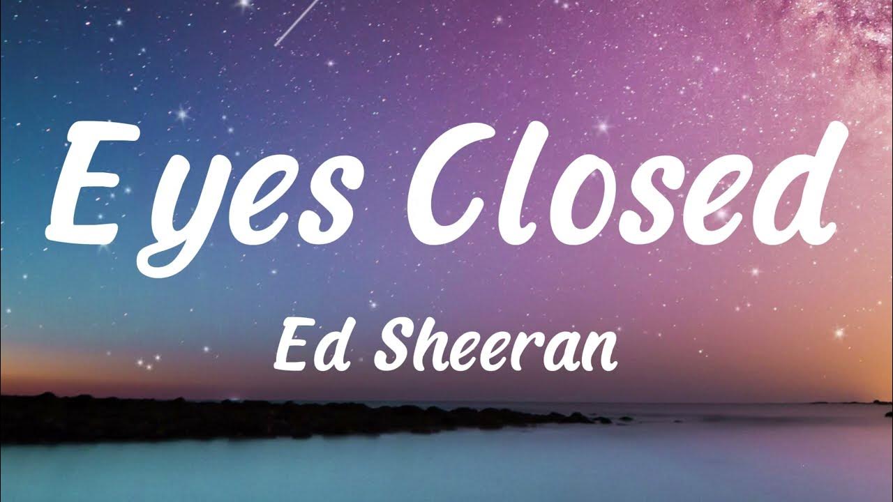 Ed Sheeran Eyes Closed(Lyrics) YouTube