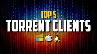 Top 5 Best FREE Torrent Clients