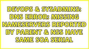 DevOps & SysAdmins: DNS error: Missing nameservers reported by parent & NSs have same SOA serial