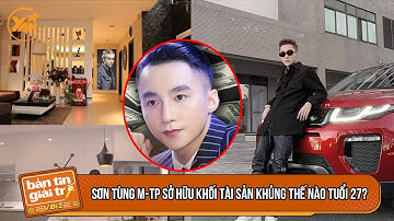 Là ca sĩ có vô số bản hit, CEO Sơn Tùng M-TP sở hữu KHỐI TÀI SẢN KHỦNG thế nào tuổi 27?