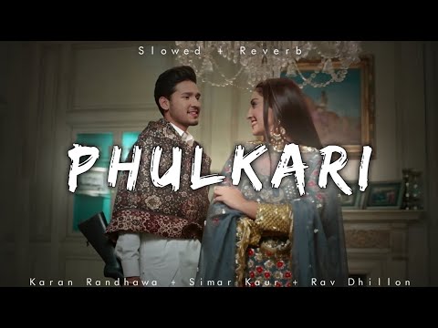 Phulkari   Karan Randhawa  Simar Kaur  Rav Dhillon  Lofi Editz  Slowed  Reverb