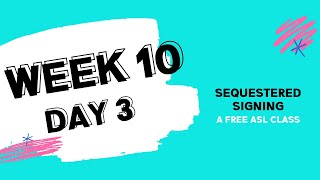 Sequestered Signing: Week 10 Day 3 (free ASL class)