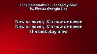 Chainsmokers -- Last Day Alive ft. Florida Georgia Line Lyrics by Nicholas Pelham 2,404 views 7 years ago 3 minutes, 32 seconds