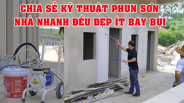 Chia Sẻ Kỹ Thuật Phun Sơn Nhà Nhanh Đều Đẹp Ít Bay Bụi