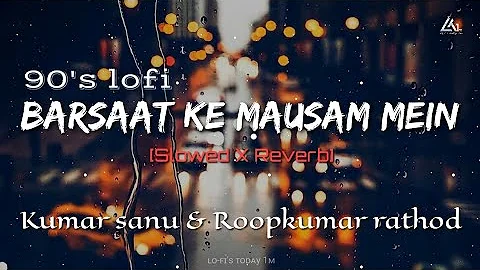 🌧️Barsaat ke mausam mein [90's-Slowed X Reverb] kumar sanu & Rk Rathod | Lofi's today 1m