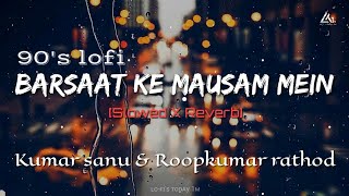 🌧️Barsaat ke mausam mein [90's-Slowed X Reverb] kumar sanu & Rk Rathod | Lofi's today 1m