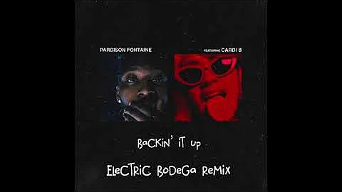 Pardison Fontaine - Backin' It Up (feat. Cardi B) (Electric Bodega Remix)