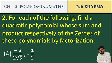36| -3/2√5 -1/2 | For each of the following find a quadratic polynomial whose sum and product |