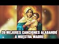 20 Mejores Canciones Alabando A Nuestra Madre  - La Canción Católica Mas Hermosa Del Mundo 2022