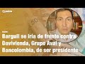 Barguil se iría de frente contra Davivienda, Grupo Aval y Bancolombia, de ser presidente | Pulzo