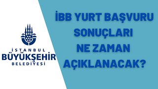 İbb Yurt Başvuru Sonuçlari Ne Zaman Açiklanacak ?