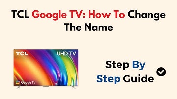 TCL Google TV: How To Change The Name