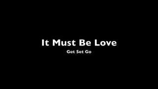 Video thumbnail of "It Must Be Love - Get Set Go"