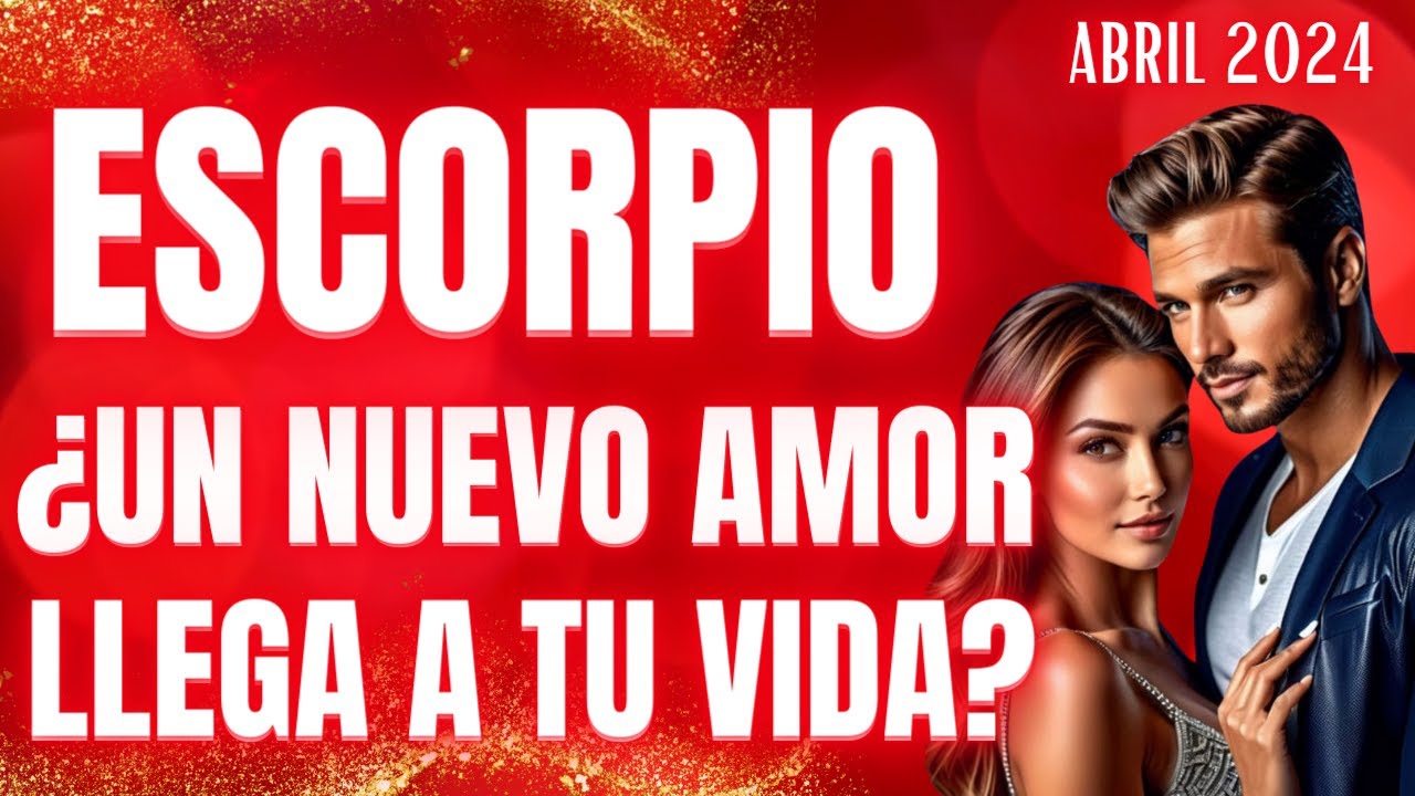 ESCORPIO♏UN NUEVO AMOR VIENE A TU VIDA? #ESCORPIO HOY ABRIL 2024 - YouTube