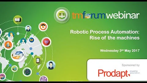 TM Forum Webinar - Robotic Process Automation - Rise of the Machines