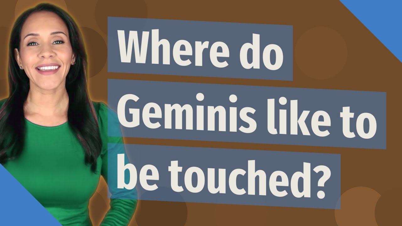 Where do Geminis like to be touched? YouTube