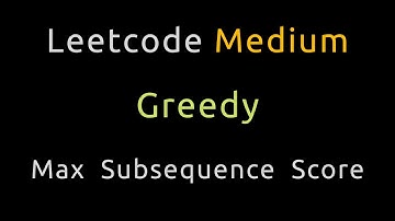 Maximum Subsequence Score - Greedy / Heap - Python