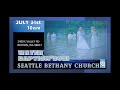 Seattle Bethany Service - Baptism 7/31/2021 (PART 2)
