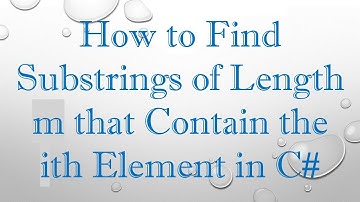 How to Find Substrings of Length m that Contain the ith Element in C#