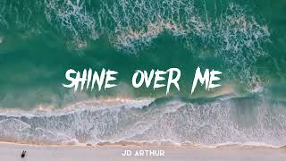 SHINE OVER ME | JD ARTHUR