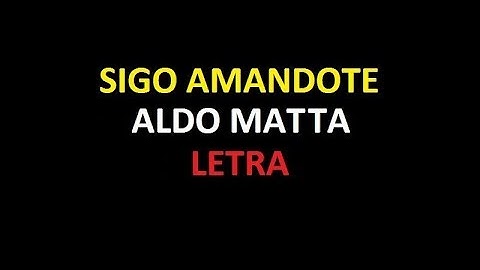 Sigo amandote - Aldo Matta LETRA