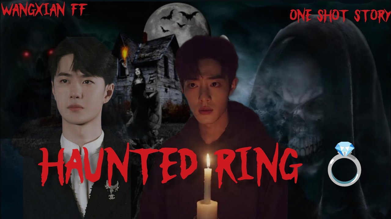 HAUNTED RING💍] one shot story] wangxian FF ❤️]
