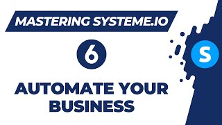 Mastering systeme.io: How to automate your business (Video 6)