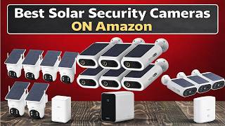 THE BEST Solar Security Cameras ON AMAZON for Wireless Outdoor Surveillance