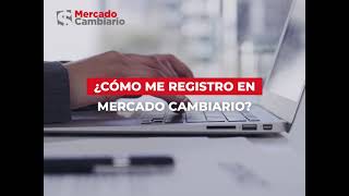 ¿Sabías que registrarte en Mercado Cambiario es muy fácil