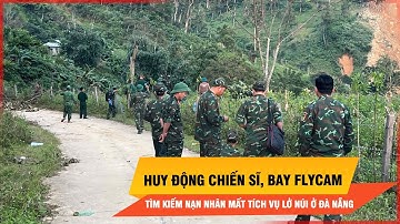 Huy động hàng trăm chiến sĩ, bay flycam tìm kiếm nạn nhân mất tích vụ lở núi ở Đà Nẵng | Thời sự