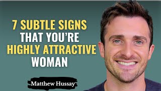 7 Subtle Signs Prove That You're a Highly Attractive Woman | Matthew Hussey